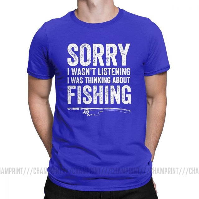 “Sorry, I Wasn’t Listening — I Was Thinking About Fishing” Tee Shirt