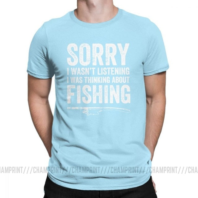 “Sorry, I Wasn’t Listening — I Was Thinking About Fishing” Tee Shirt