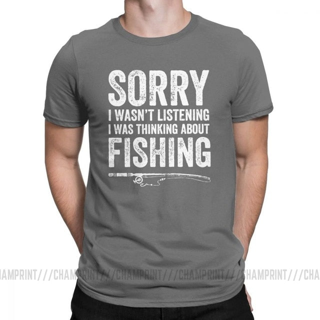 “Sorry, I Wasn’t Listening — I Was Thinking About Fishing” Tee Shirt