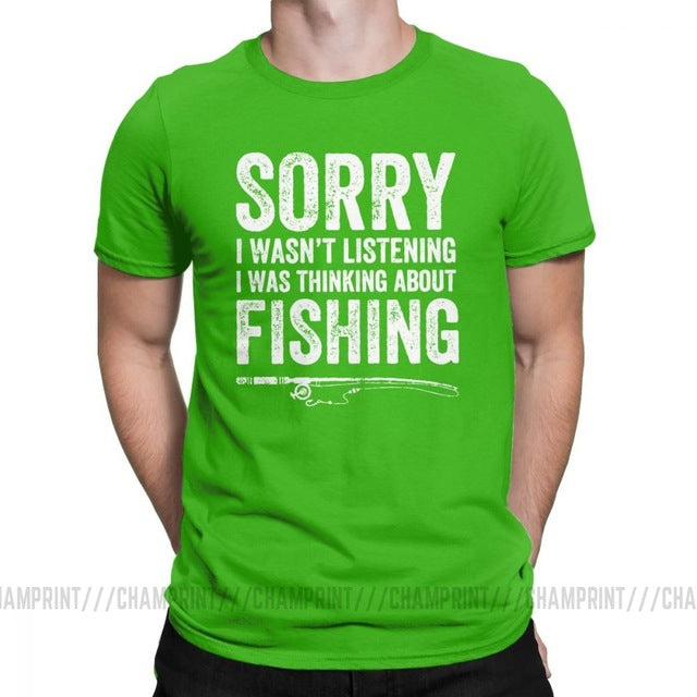 “Sorry, I Wasn’t Listening — I Was Thinking About Fishing” Tee Shirt