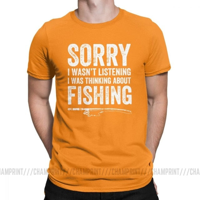 “Sorry, I Wasn’t Listening — I Was Thinking About Fishing” Tee Shirt