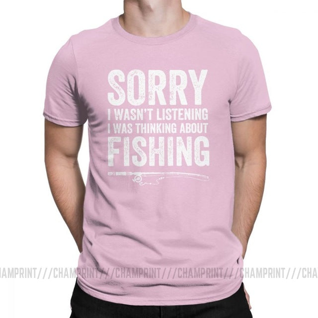 “Sorry, I Wasn’t Listening — I Was Thinking About Fishing” Tee Shirt