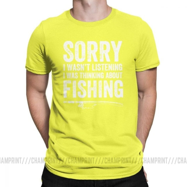 “Sorry, I Wasn’t Listening — I Was Thinking About Fishing” Tee Shirt