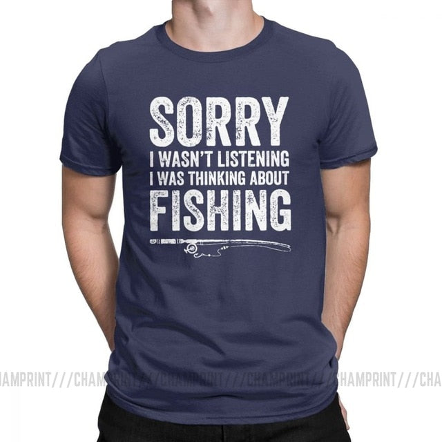 “Sorry, I Wasn’t Listening — I Was Thinking About Fishing” Tee Shirt