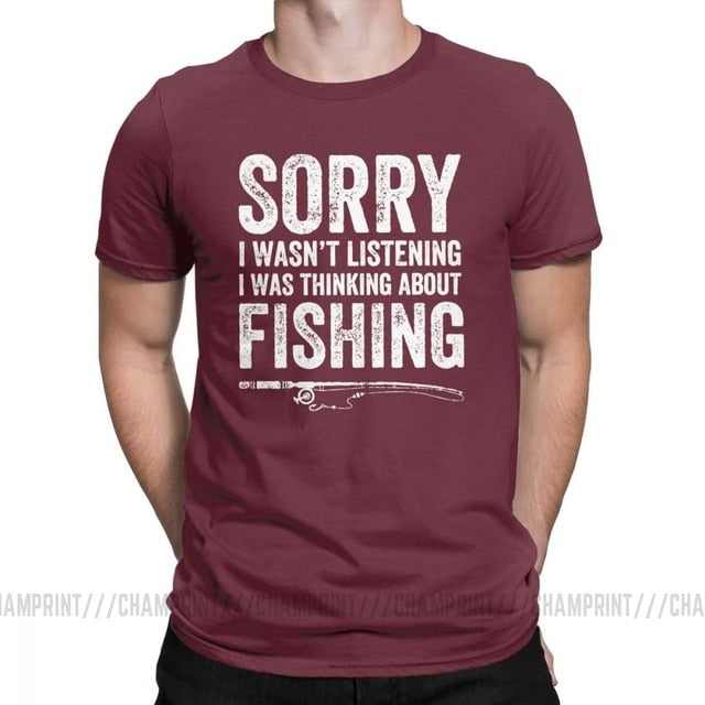 “Sorry, I Wasn’t Listening — I Was Thinking About Fishing” Tee Shirt