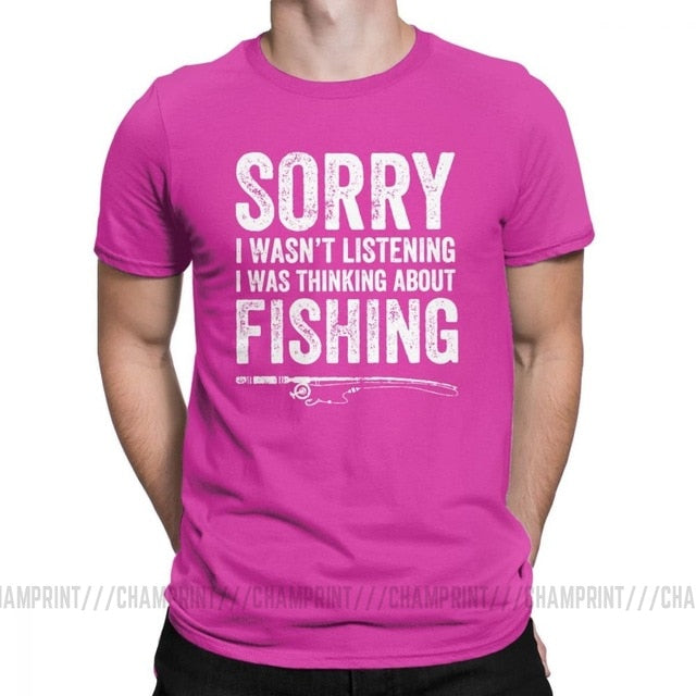 “Sorry, I Wasn’t Listening — I Was Thinking About Fishing” Tee Shirt
