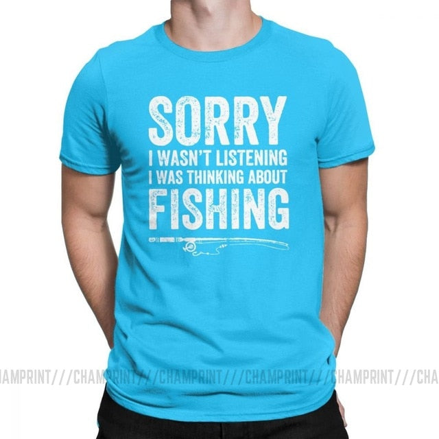 “Sorry, I Wasn’t Listening — I Was Thinking About Fishing” Tee Shirt