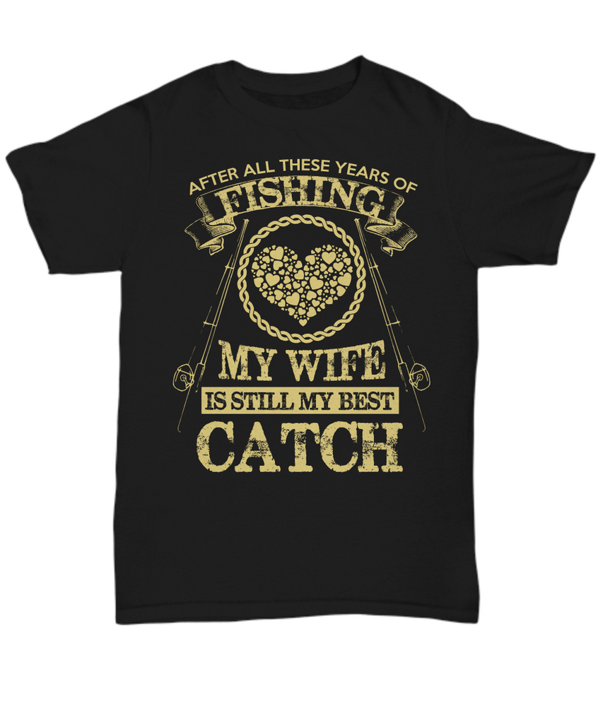 Image of black “After All These Years of Fishing, My Wife is Still My Best Catch” Tee Shirt
